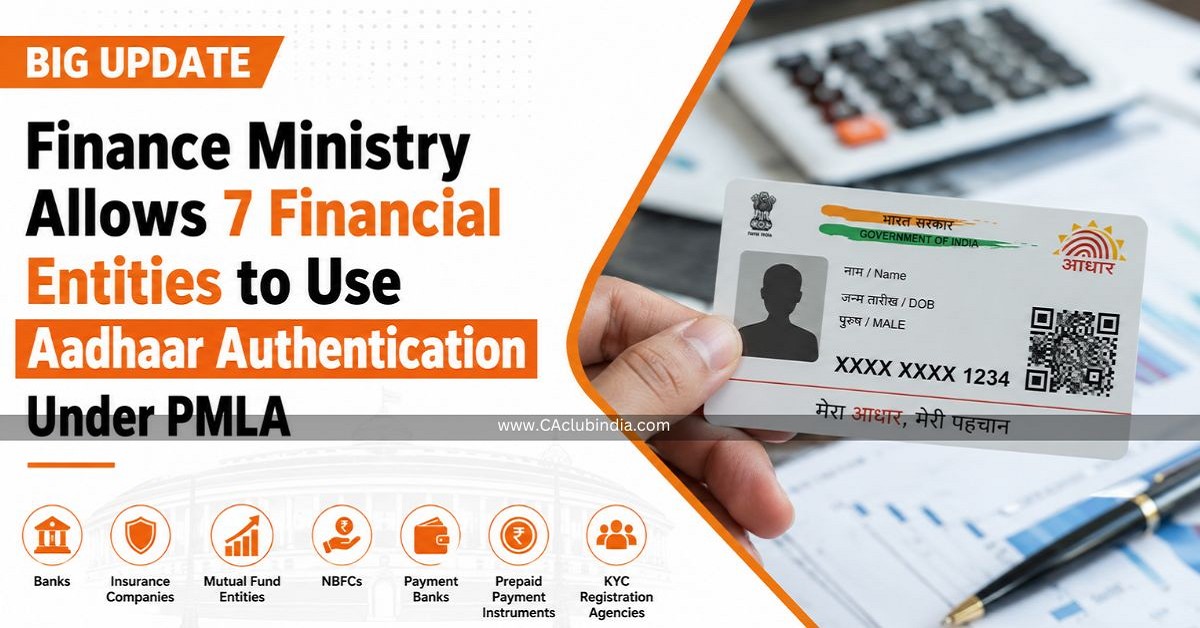 Finance Ministry Allows 7 Financial Entities to Use Aadhaar Authentication Under PMLA
