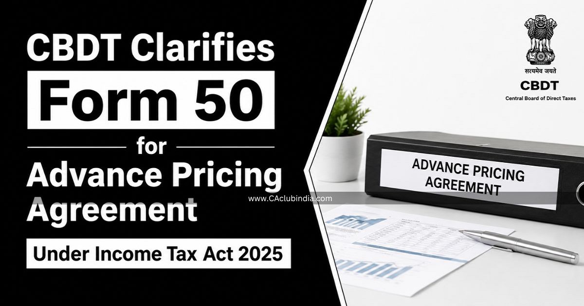 CBDT Clarifies Form 50 for Advance Pricing Agreement Under Income Tax Act 2025 CBDT Clarifies Form 50 for Advance Pricing Agreement Under Income Tax Act 2025