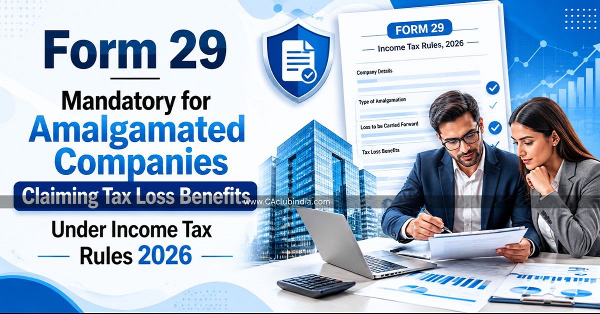 Form 29 Mandatory for Amalgamated Companies Claiming Tax Loss Benefits Under Income Tax Rules 2026 Form 29 Mandatory for Amalgamated Companies Claiming Tax Loss Benefits Under Income Tax Rules 2026