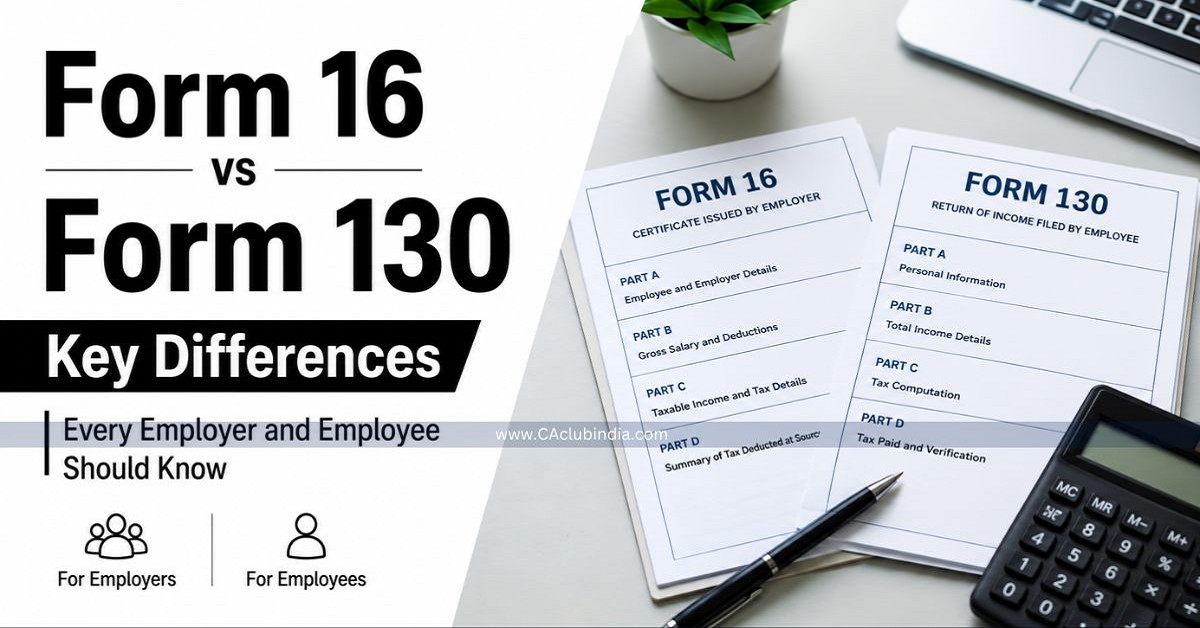 Form 16 vs Form 130: Key Differences Every Employer and Employee Should Know Form 16 vs Form 130: Key Differences Every Employer and Employee Should Know