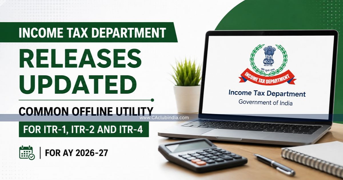 Income Tax Department Releases Updated Common Offline Utility for ITR-1, ITR-2 and ITR-4 for AY 2026-27