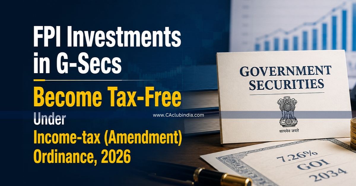 FPI Investments in G-Secs Become Tax-Free Under Income-tax (Amendment) Ordinance, 2026