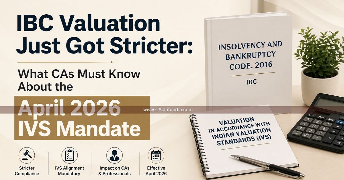 IBC Valuation Just Got Stricter: What CAs Must Know About the April 2026 IVS Mandate