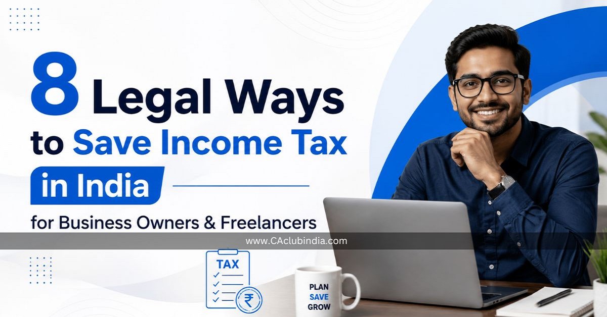 8 Legal Ways to Save Income Tax in India for Business Owners and Freelancers 8 Legal Ways to Save Income Tax in India for Business Owners and Freelancers