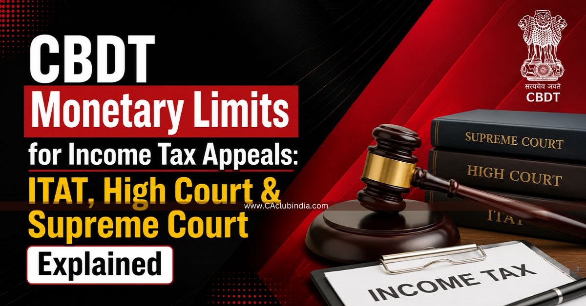 CBDT Monetary Limits for Income Tax Appeals: ITAT, High Court and Supreme Court Explained CBDT Monetary Limits for Income Tax Appeals: ITAT, High Court and Supreme Court Explained