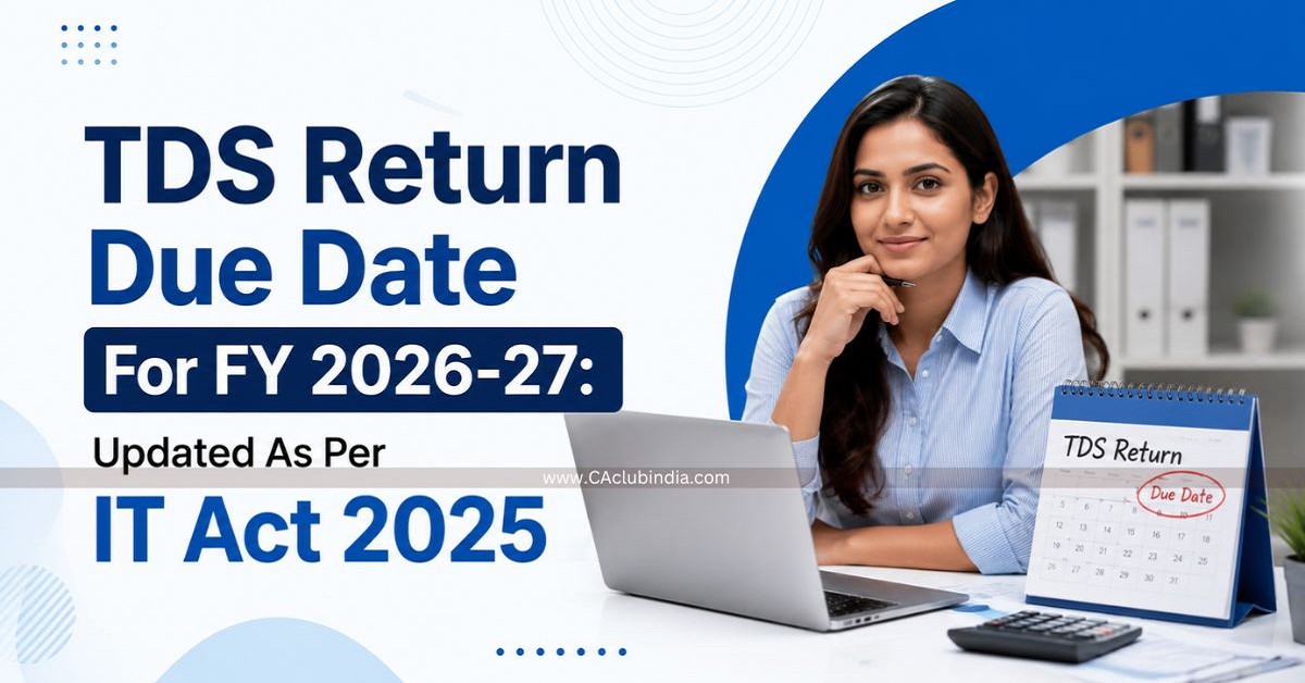 TDS Return Due Date For FY 2026-27: Updated As Per IT Act 2025 TDS Return Due Date For FY 2026-27: Updated As Per IT Act 2025