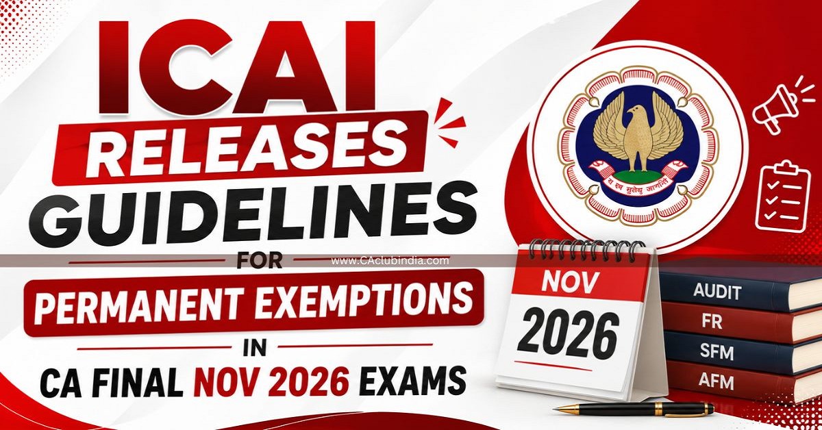 ICAI Releases Guidelines for Permanent Exemptions in CA Final Nov 2026 Exams ICAI Releases Guidelines for Permanent Exemptions in CA Final Nov 2026 Exams