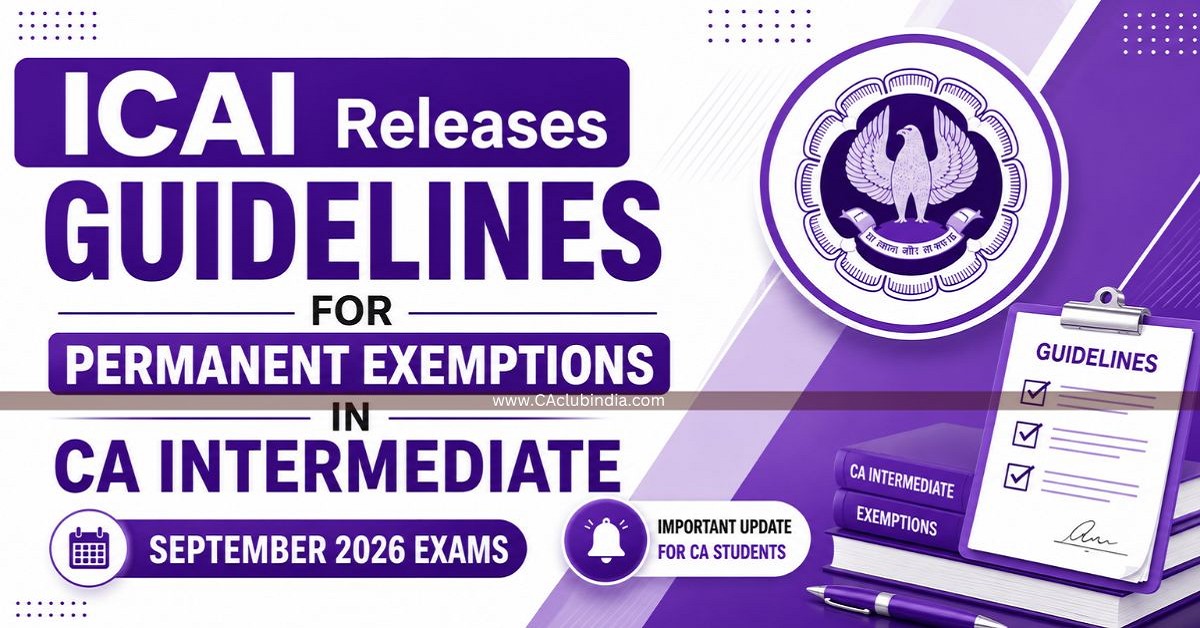 ICAI Releases Guidelines for Permanent Exemptions in CA Intermediate September 2026 Exams ICAI Releases Guidelines for Permanent Exemptions in CA Intermediate September 2026 Exams