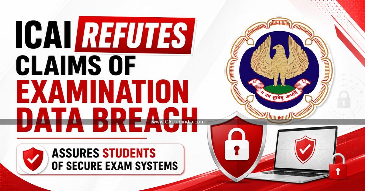ICAI Refutes Claims of Examination Data Breach, Assures Students of Secure Exam Systems