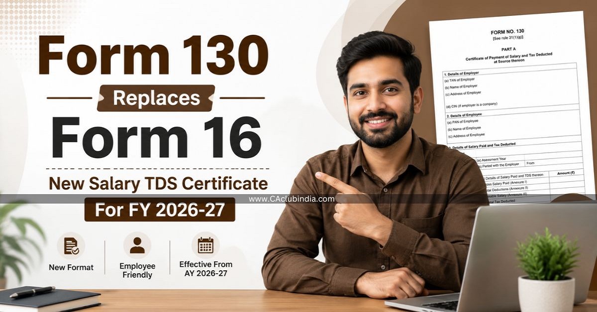 Form 130 Replaces Form 16: New Salary TDS Certificate For FY 2026-27 Form 130 Replaces Form 16: New Salary TDS Certificate For FY 2026-27
