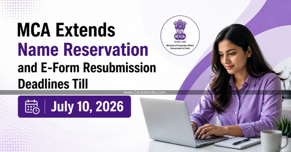 MCA Extends Name Reservation and E-Form Resubmission Deadlines Till July 10, 2026