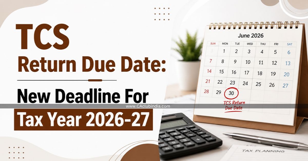 TCS Return Due Date: New Deadline For Tax Year 2026-27 TCS Return Due Date: New Deadline For Tax Year 2026-27