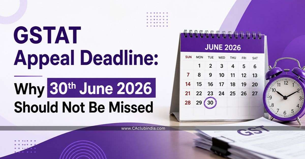 GSTAT Appeal Deadline: Why 30th June 2026 Should Not Be Missed GSTAT Appeal Deadline: Why 30th June 2026 Should Not Be Missed