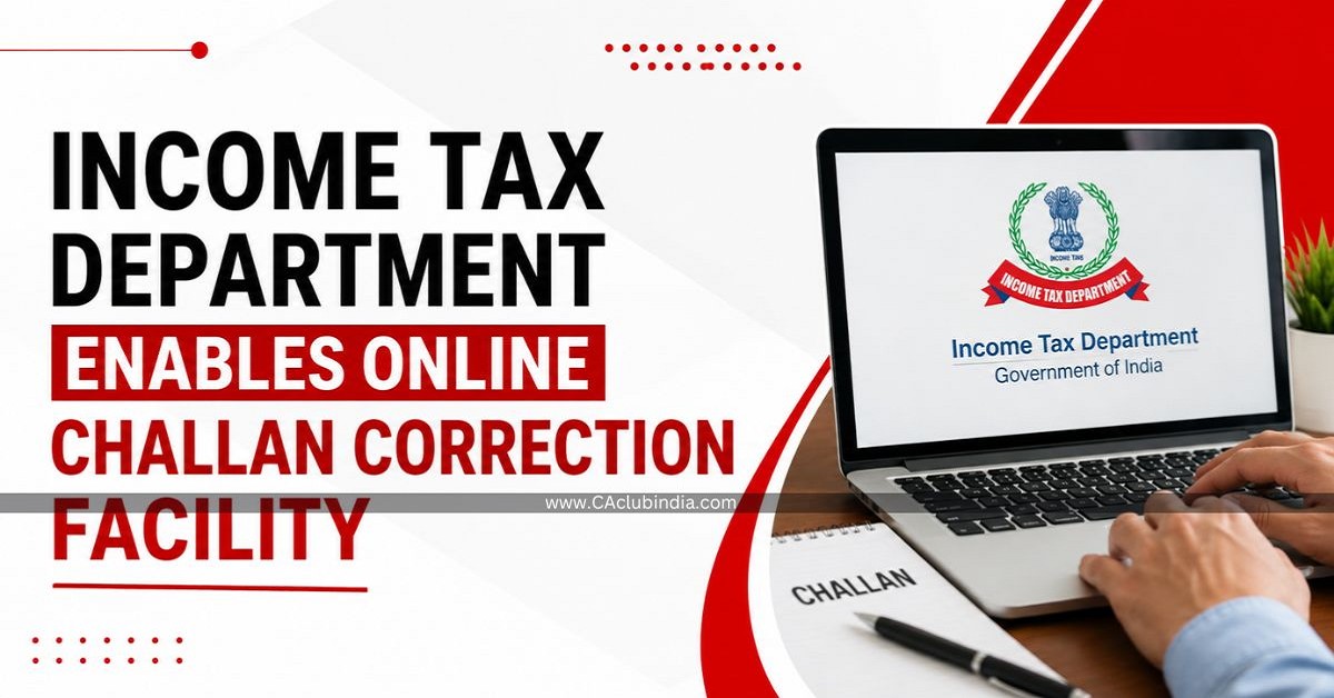 Income Tax Department Enables Online Challan Correction Facility