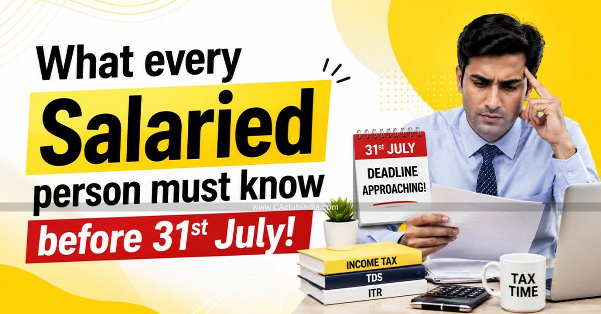 What every Salaried person must know before 31st July 