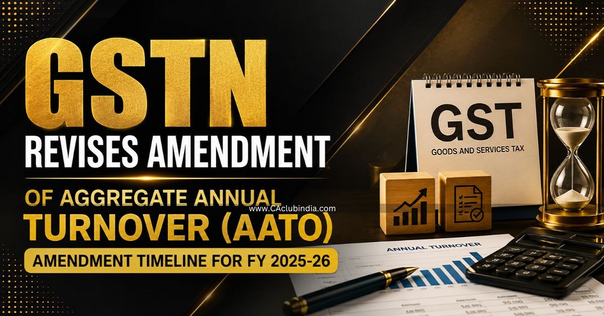 GSTN Revises Amendment of Aggregate Annual Turnover (AATO) Amendment Timeline for FY 2025-26 GSTN Revises Amendment of Aggregate Annual Turnover (AATO) Amendment Timeline for FY 2025-26
