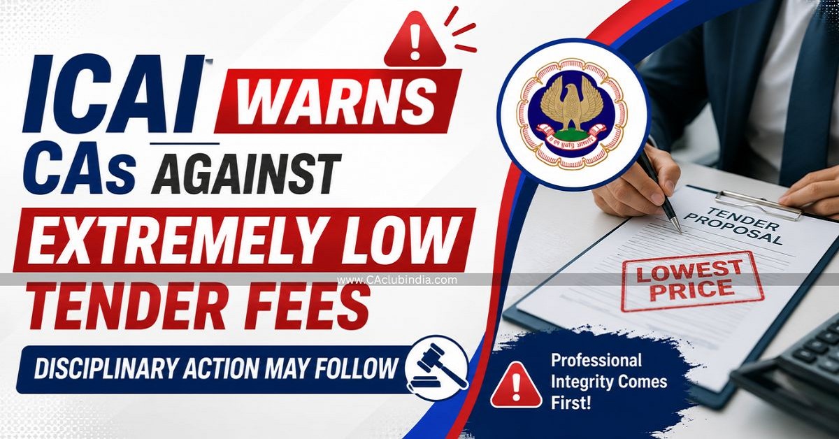 ICAI Warns CAs Against Extremely Low Tender Fees, Disciplinary Action May Follow ICAI Warns CAs Against Extremely Low Tender Fees, Disciplinary Action May Follow