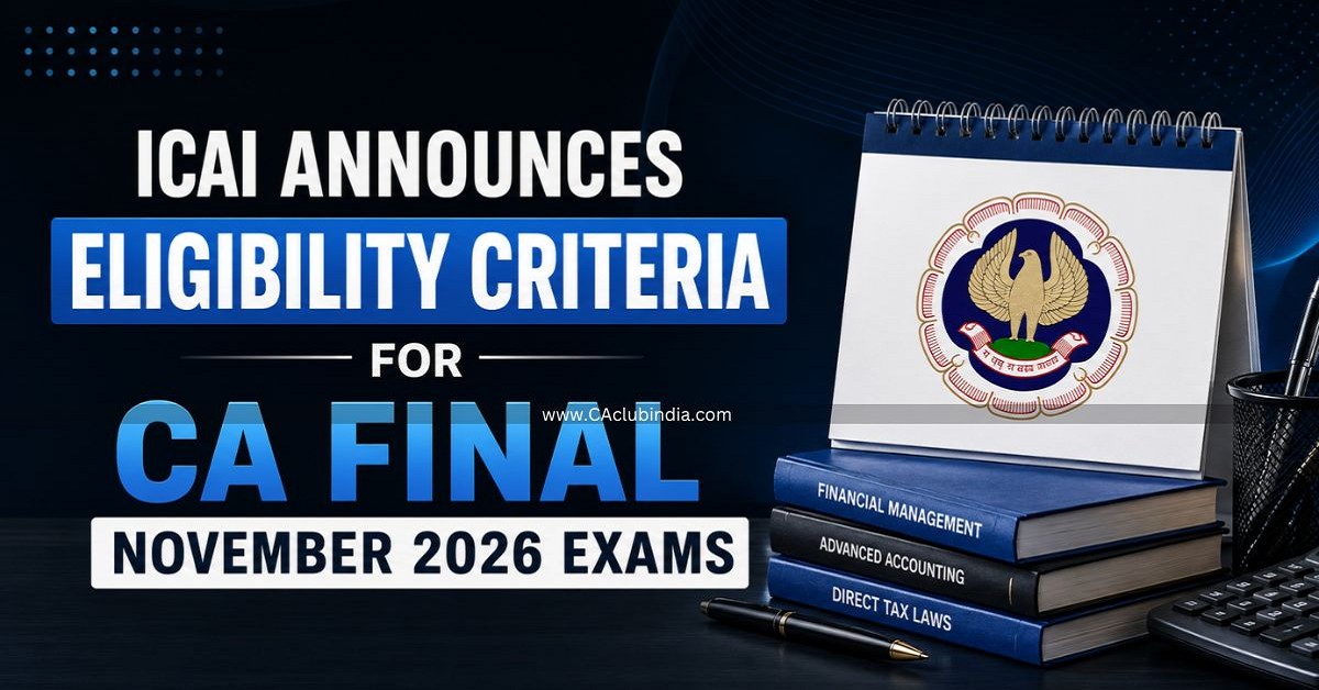 ICAI Announces Eligibility Criteria for CA Final November 2026 Exams ICAI Announces Eligibility Criteria for CA Final November 2026 Exams