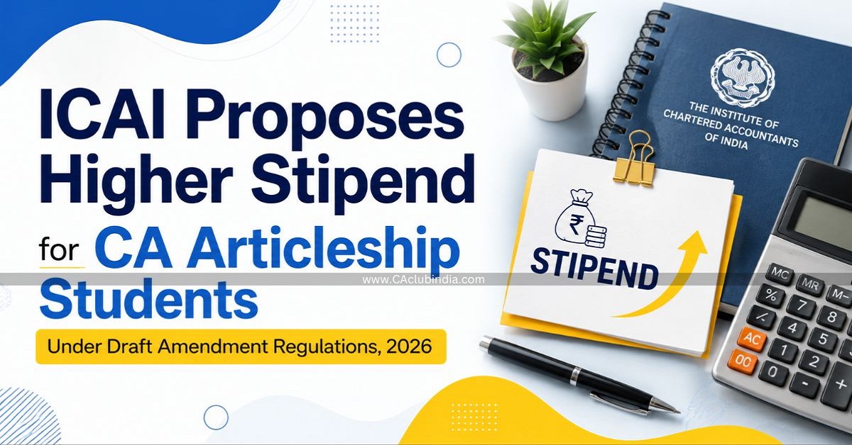 ICAI Proposes Higher Stipend for CA Articleship Students Under Draft Amendment Regulations, 2026 ICAI Proposes Higher Stipend for CA Articleship Students Under Draft Amendment Regulations, 2026