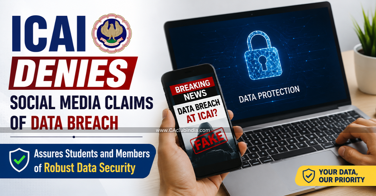 ICAI Denies Social Media Claims of Data Breach, Assures Students and Members of Robust Data Security ICAI Denies Social Media Claims of Data Breach, Assures Students and Members of Robust Data Security
