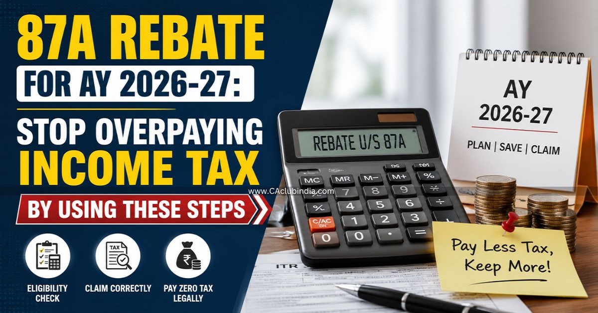 87A Rebate For AY 2026-27: Stop Overpaying Income Tax By Using These Steps 87A Rebate For AY 2026-27: Stop Overpaying Income Tax By Using These Steps