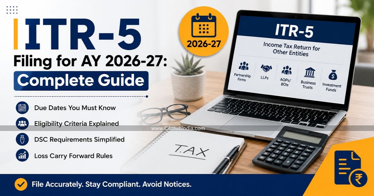 ITR-5 Filing for AY 2026-27: Complete Guide, Due Dates, Eligibility, DSC and Loss Carry Forward Rules ITR-5 Filing for AY 2026-27: Complete Guide, Due Dates, Eligibility, DSC and Loss Carry Forward Rules