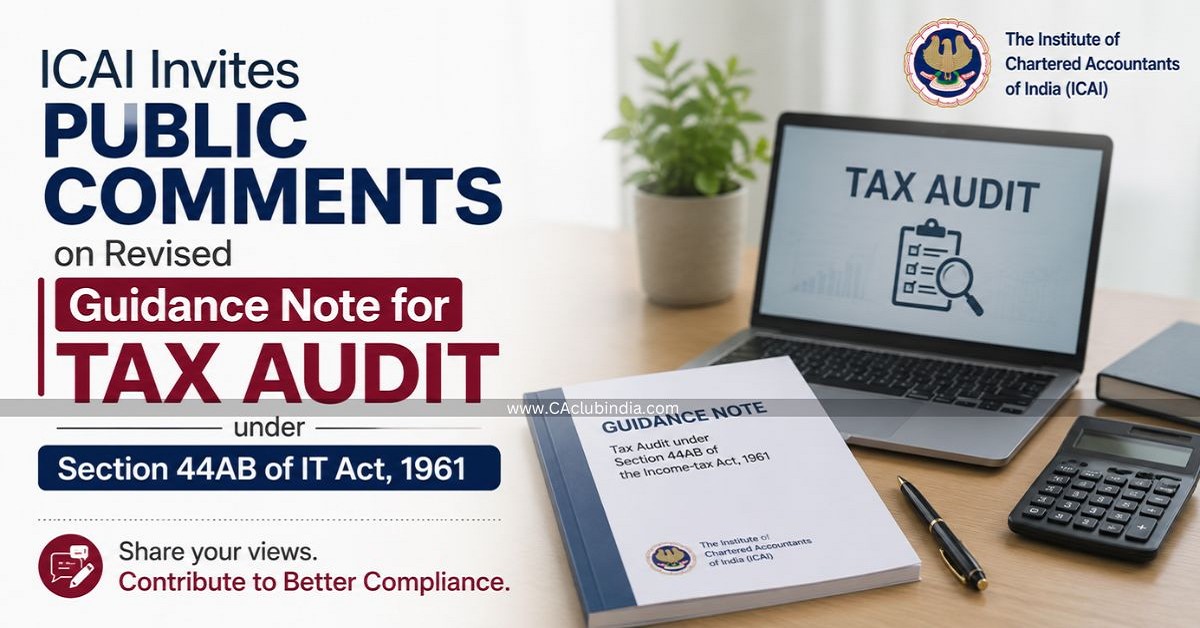 ICAI Invites Public Comments on Revised Guidance Note for Tax Audit under Section 44AB of IT Act 1961 ICAI Invites Public Comments on Revised Guidance Note for Tax Audit under Section 44AB of IT Act 1961