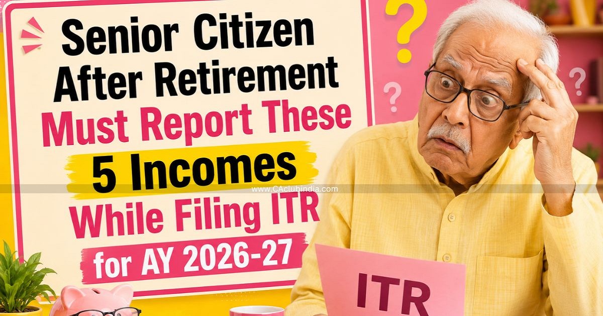 Senior Citizen After Retirement Must Report These 5 Incomes While Filing ITR for AY 2026-27 Senior Citizen After Retirement Must Report These 5 Incomes While Filing ITR for AY 2026-27