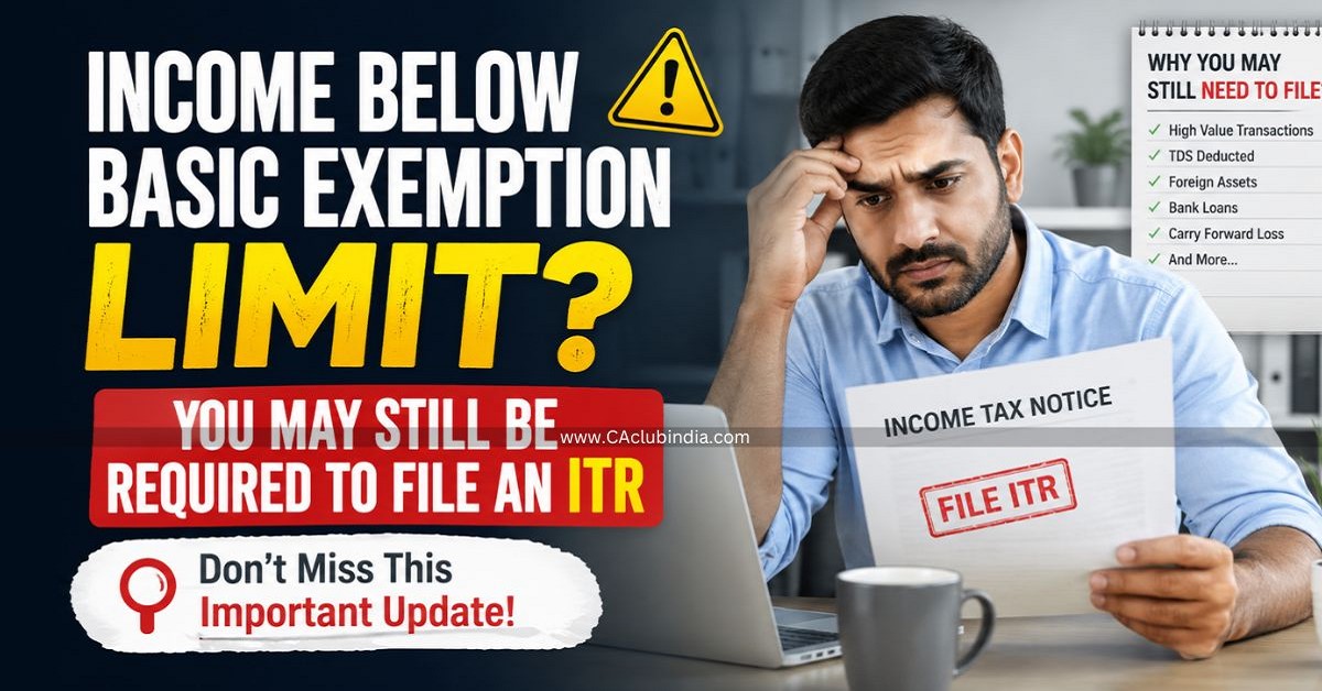 Income Below Basic Exemption Limit You May Still Be Required to File an ITR Income Below Basic Exemption Limit You May Still Be Required to File an ITR