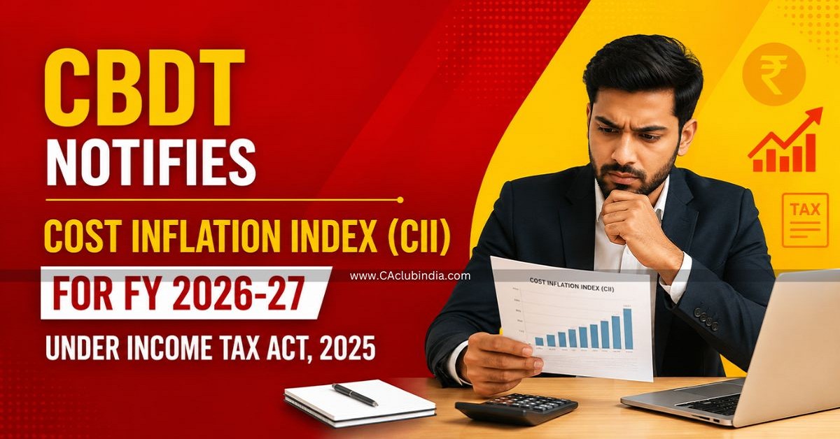 CBDT Notifies Cost Inflation Index (CII) for FY 2026-27 Under Income Tax Act, 2025 CBDT Notifies Cost Inflation Index (CII) for FY 2026-27 Under Income Tax Act, 2025