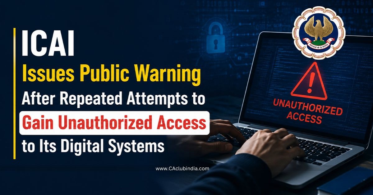 ICAI Issues Public Warning After Repeated Attempts to Gain Unauthorized Access to Its Digital Systems ICAI Issues Public Warning After Repeated Attempts to Gain Unauthorized Access to Its Digital Systems