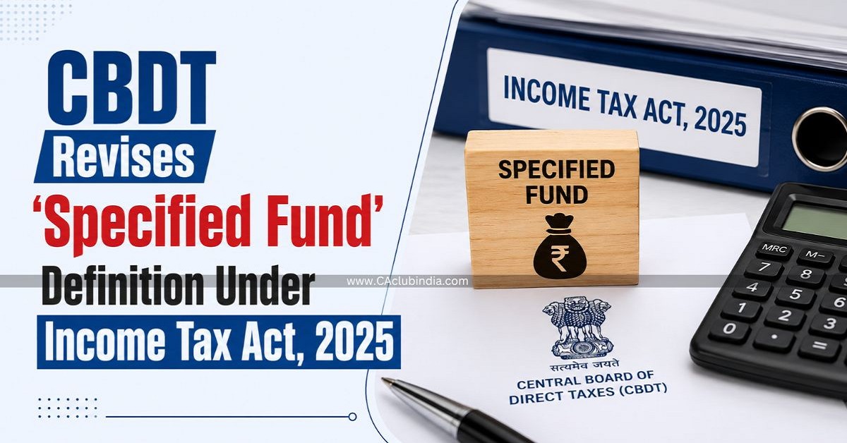 CBDT Revises  Specified Fund  Definition Under Income Tax Act, 2025