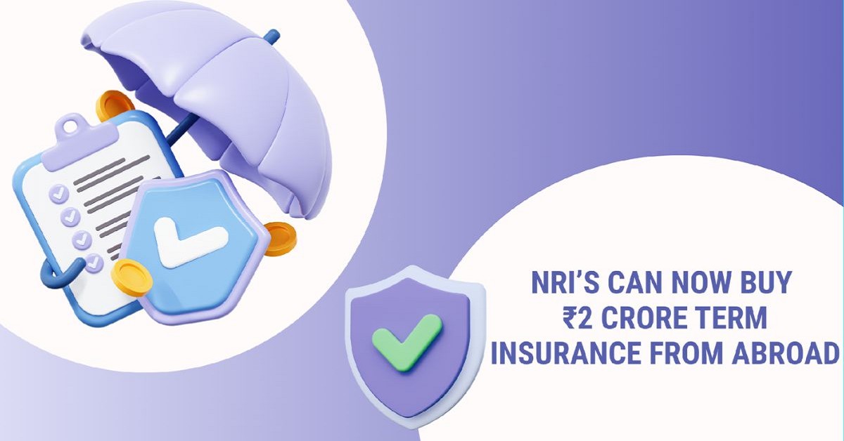NRI s Can Now Buy Rs 2 Crore Term Insurance From Abroad: What FEMA-Compliant NRI Life Insurance Means in 2026