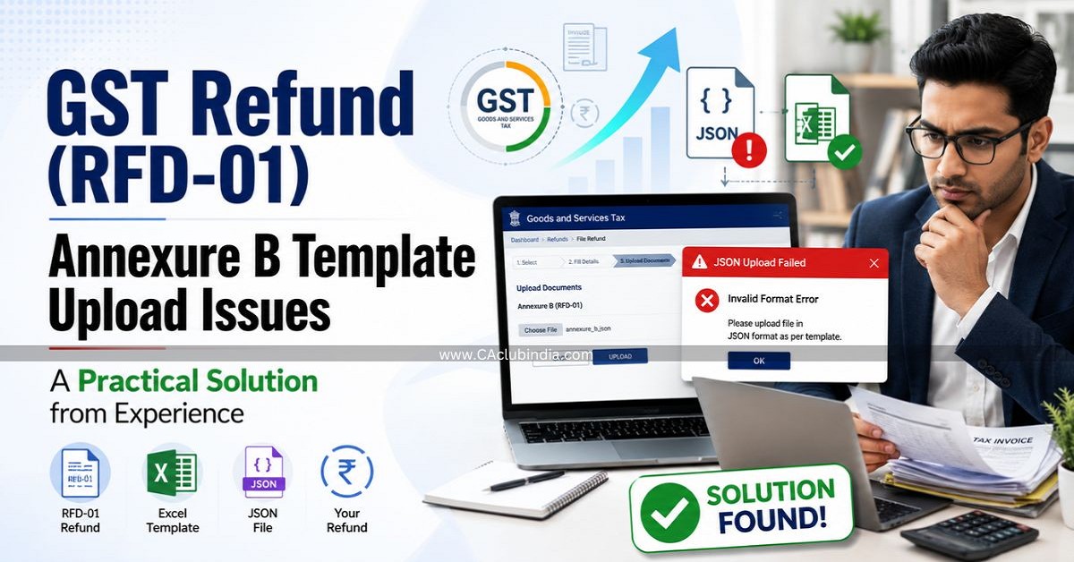 GST Refund (RFD-01) - Annexure B Template Upload Issues: A Practical Solution from Experience GST Refund (RFD-01) - Annexure B Template Upload Issues: A Practical Solution from Experience