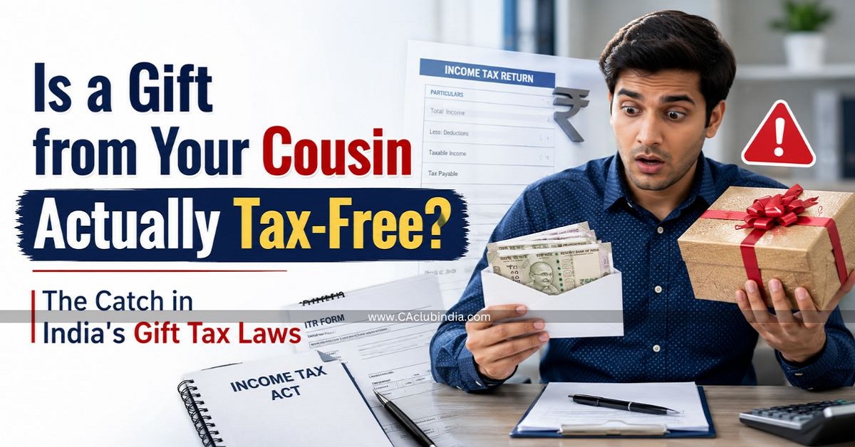 Is a Gift from Your Cousin Actually Tax-Free The Catch in India s Gift Tax Laws Is a Gift from Your Cousin Actually Tax-Free The Catch in India s Gift Tax Laws