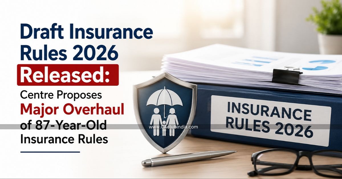 Draft Insurance Rules 2026 Released: Centre Proposes Major Overhaul of 87-Year-Old Insurance Rules Draft Insurance Rules 2026 Released: Centre Proposes Major Overhaul of 87-Year-Old Insurance Rules
