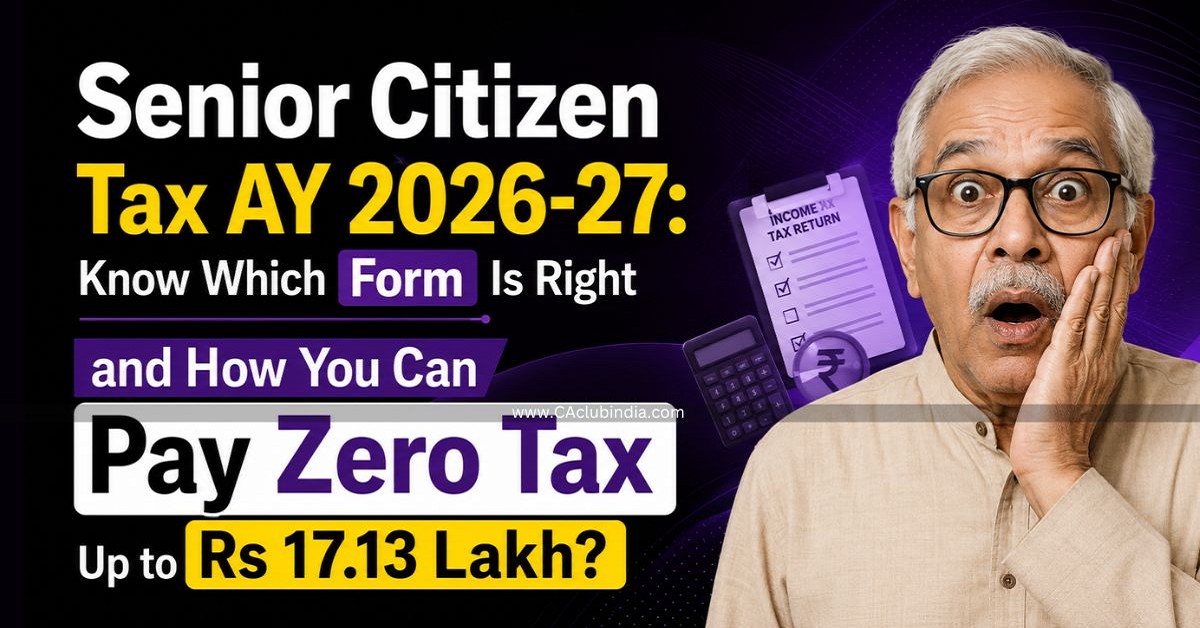 Senior Citizen Tax AY 2026-27: Know Which Form Is Right and How You Can Pay Zero Tax Up to Rs 17.13 Lakh Senior Citizen Tax AY 2026-27: Know Which Form Is Right and How You Can Pay Zero Tax Up to Rs 17.13 Lakh