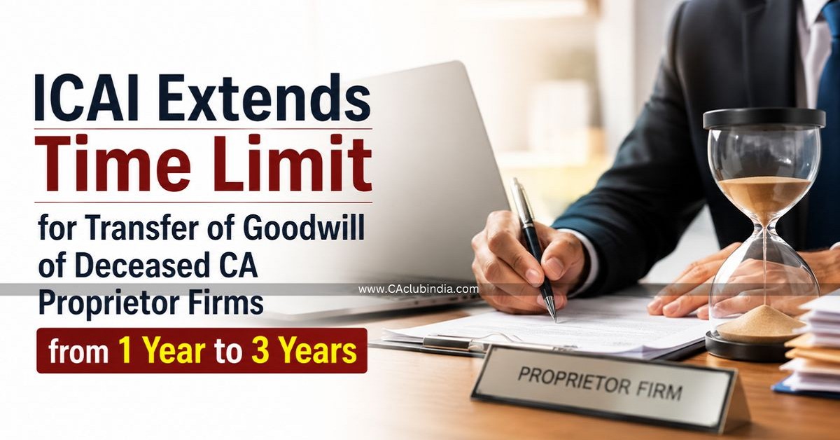 ICAI Extends Time Limit for Transfer of Goodwill of Deceased CA Proprietor Firms from 1 Year to 3 Years