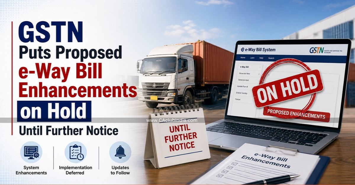GSTN Puts Proposed e-Way Bill Enhancements on Hold Until Further Notice