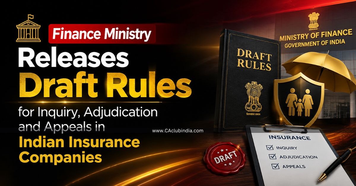 Finance Ministry Releases Draft Rules for Inquiry, Adjudication and Appeals in Indian Insurance Companies Finance Ministry Releases Draft Rules for Inquiry, Adjudication and Appeals in Indian Insurance Companies