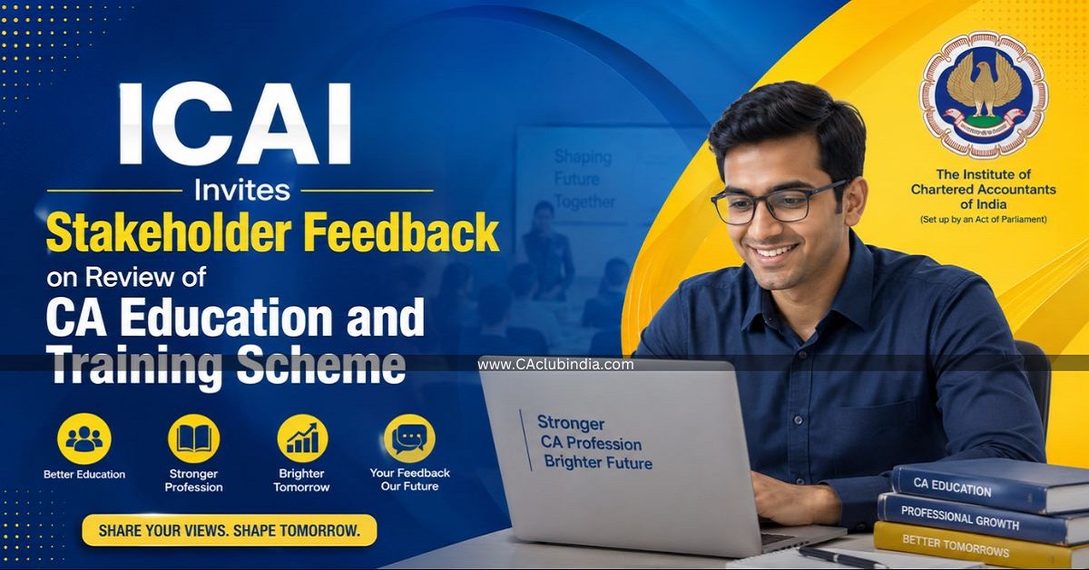 ICAI Invites Stakeholder Feedback on Review of CA Education and Training Scheme ICAI Invites Stakeholder Feedback on Review of CA Education and Training Scheme