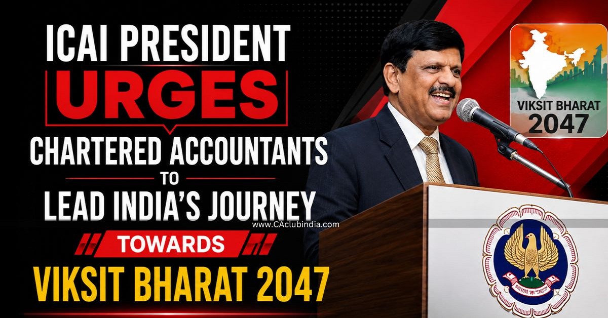 ICAI President Urges Chartered Accountants to Lead India s Journey Towards Viksit Bharat 2047 ICAI President Urges Chartered Accountants to Lead India s Journey Towards Viksit Bharat 2047