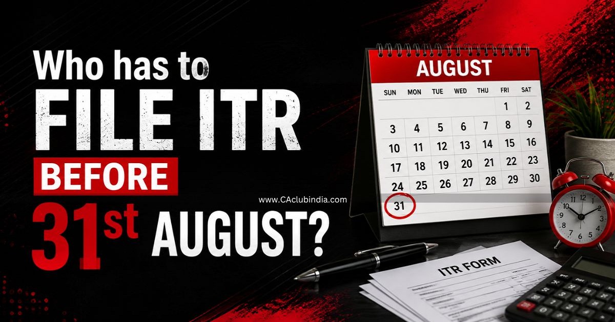 Who has to file ITR before 31st August Who has to file ITR before 31st August