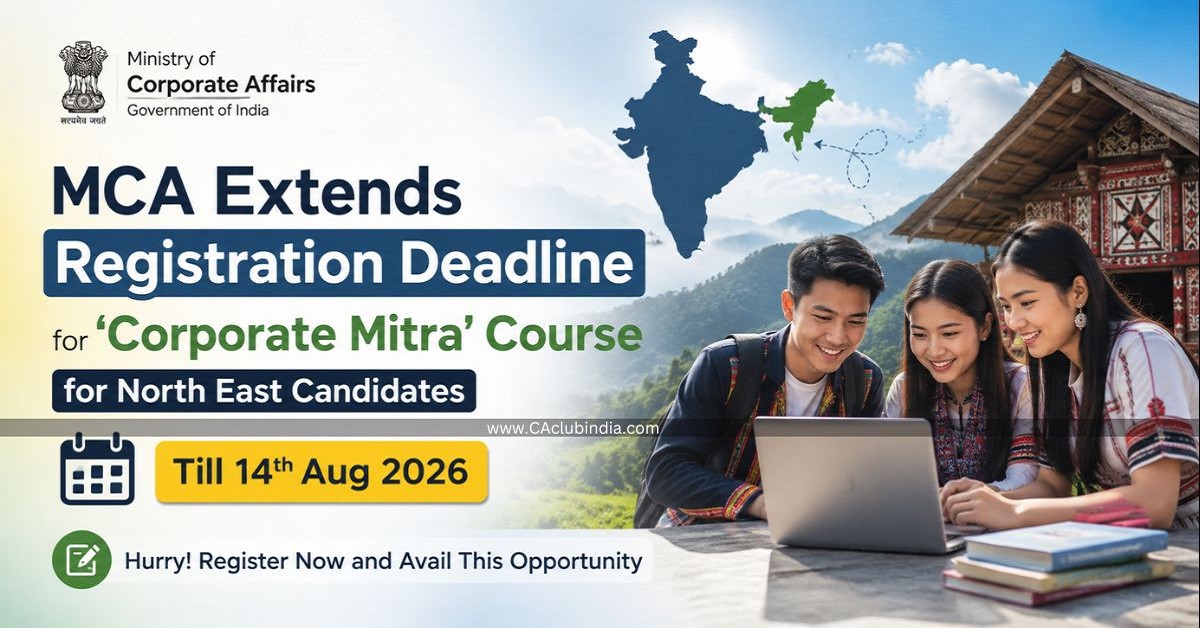 MCA Extends Registration Deadline for Corporate Mitra Course for North East Candidates Till 14th Aug 2026 MCA Extends Registration Deadline for Corporate Mitra Course for North East Candidates Till 14th Aug 2026