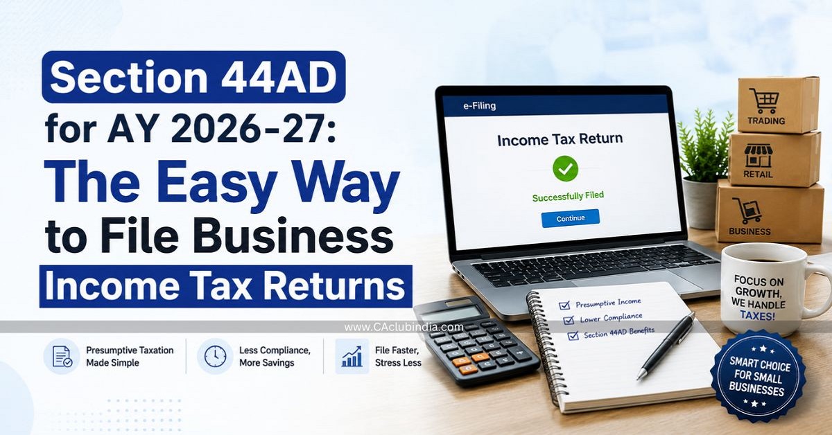 Section 44AD for AY 2026-27: The Easy Way to File Business Income Tax Returns Section 44AD for AY 2026-27: The Easy Way to File Business Income Tax Returns