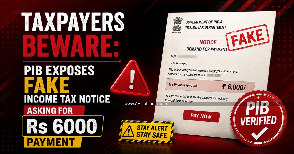 Taxpayers Beware: PIB Exposes Fake Income Tax Notice Asking for Rs 6000 Payment Taxpayers Beware: PIB Exposes Fake Income Tax Notice Asking for Rs 6000 Payment