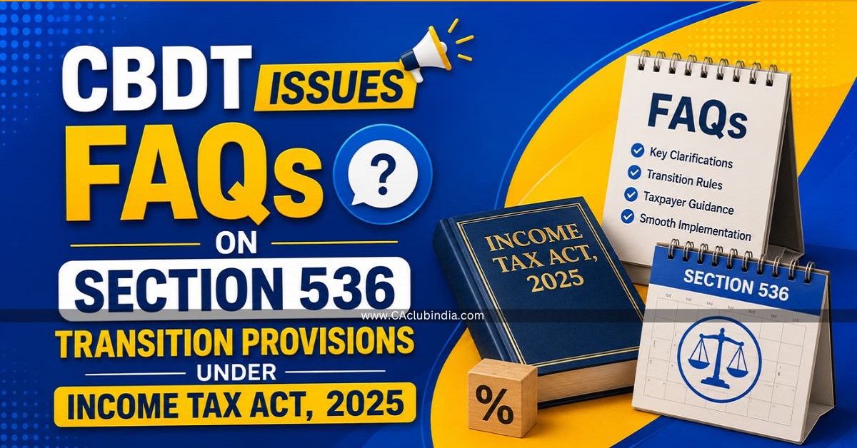 CBDT Issues FAQs on Section 536 Transition Provisions Under Income Tax Act, 2025 CBDT Issues FAQs on Section 536 Transition Provisions Under Income Tax Act, 2025