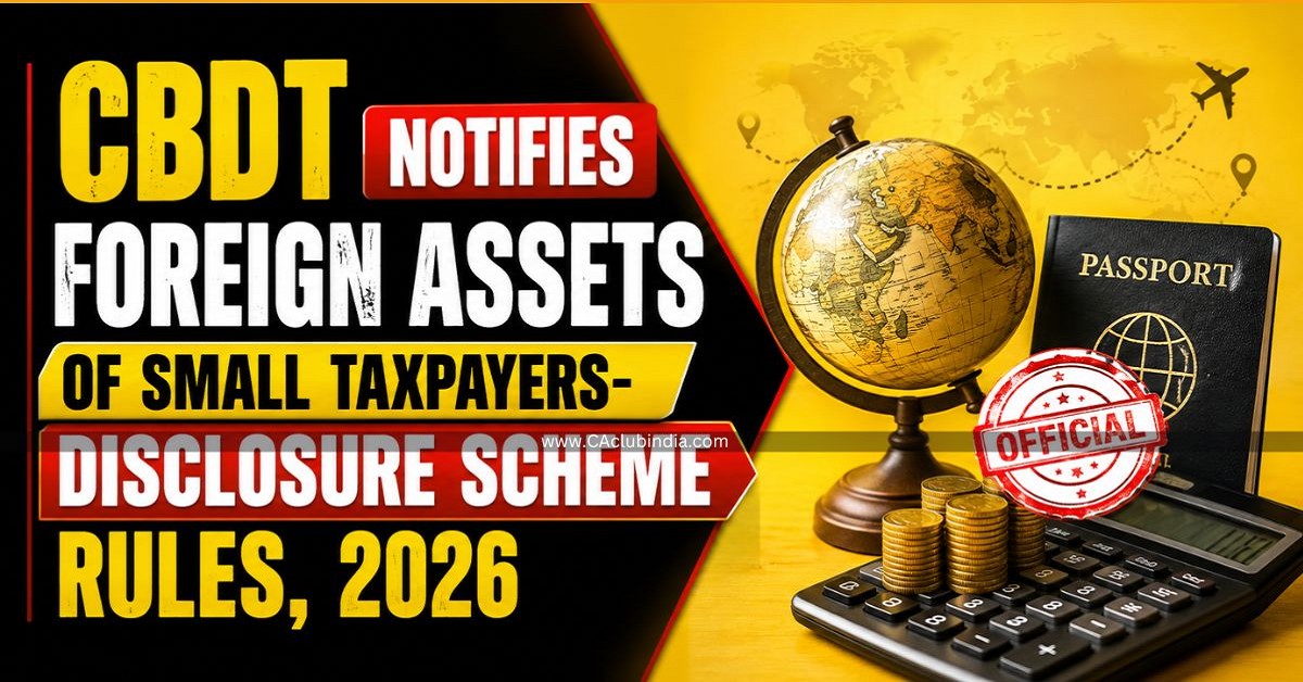 CBDT Notifies Foreign Assets of Small Taxpayers-Disclosure Scheme Rules, 2026 CBDT Notifies Foreign Assets of Small Taxpayers-Disclosure Scheme Rules, 2026