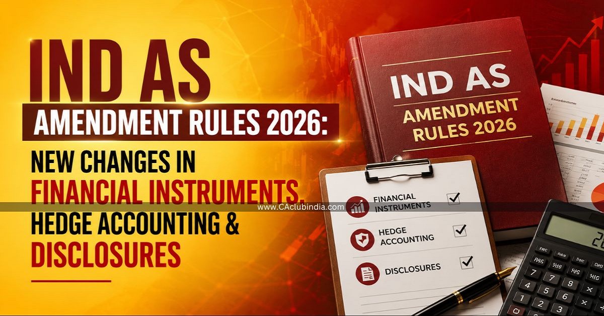 Ind AS Amendment Rules 2026: New Changes in Financial Instruments, Hedge Accounting and Disclosures Ind AS Amendment Rules 2026: New Changes in Financial Instruments, Hedge Accounting and Disclosures