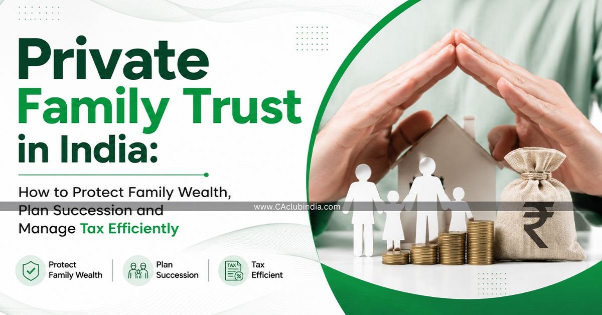 Private Family Trust in India: How to Protect Family Wealth, Plan Succession and Manage Tax Efficiently Private Family Trust in India: How to Protect Family Wealth, Plan Succession and Manage Tax Efficiently